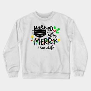 Masked And Merry Nurse Life Nurse Christmas 2020 T-Shirt Crewneck Sweatshirt